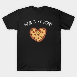 Pizza is my Heart. Pizza is my Life. Pizza is my Everything. Funny Valentines Day Design. T-Shirt